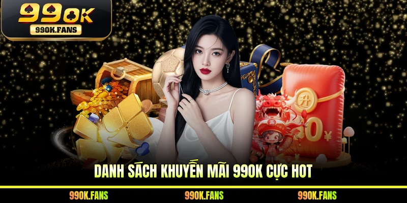 Danh sách khuyến mãi 99OK cực hot